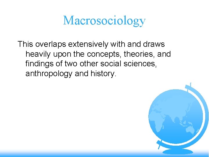 Macrosociology This overlaps extensively with and draws heavily upon the concepts, theories, and findings
