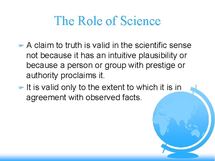 The Role of Science A claim to truth is valid in the scientific sense