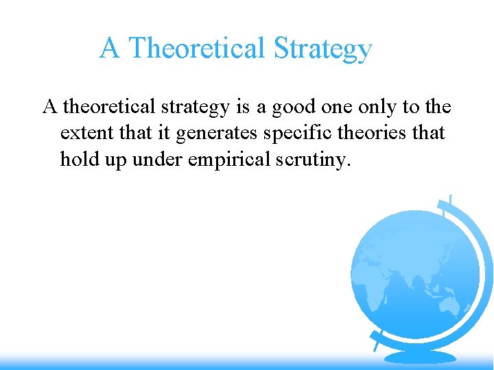 A Theoretical Strategy A theoretical strategy is a good one only to the extent