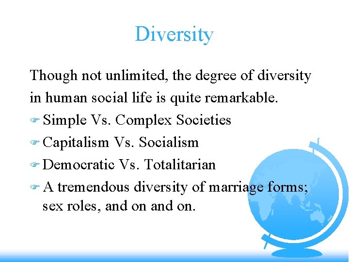 Diversity Though not unlimited, the degree of diversity in human social life is quite
