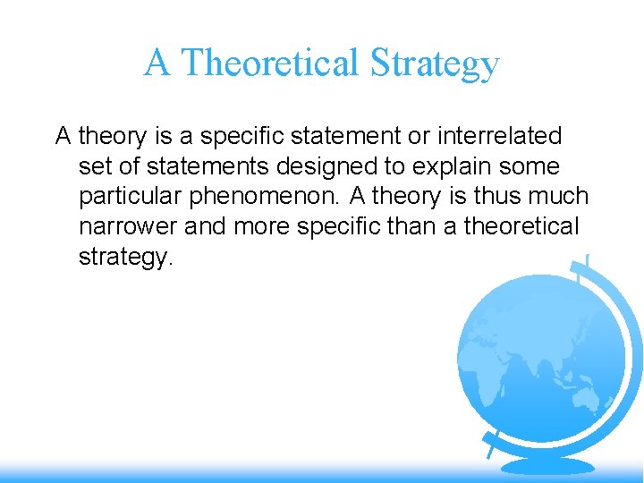 A Theoretical Strategy A theory is a specific statement or interrelated set of statements