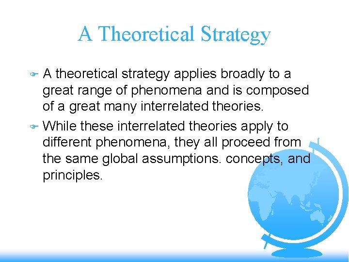 A Theoretical Strategy A theoretical strategy applies broadly to a great range of phenomena