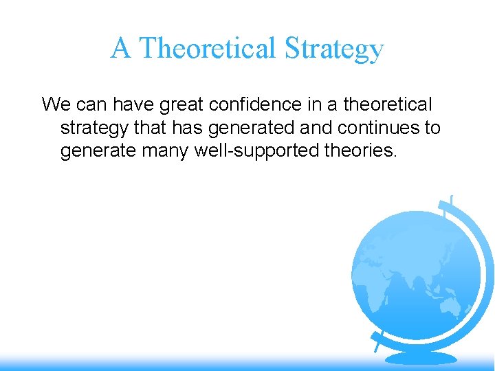 A Theoretical Strategy We can have great confidence in a theoretical strategy that has