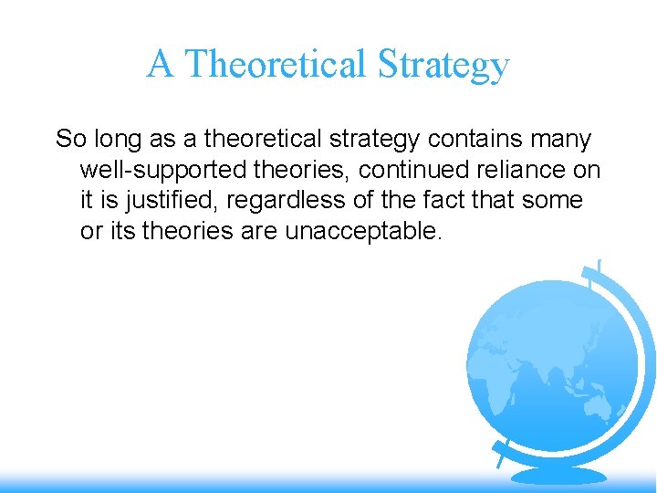 A Theoretical Strategy So long as a theoretical strategy contains many well-supported theories, continued