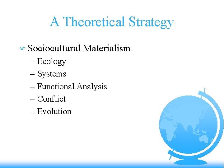A Theoretical Strategy F Sociocultural Materialism – Ecology – Systems – Functional Analysis –