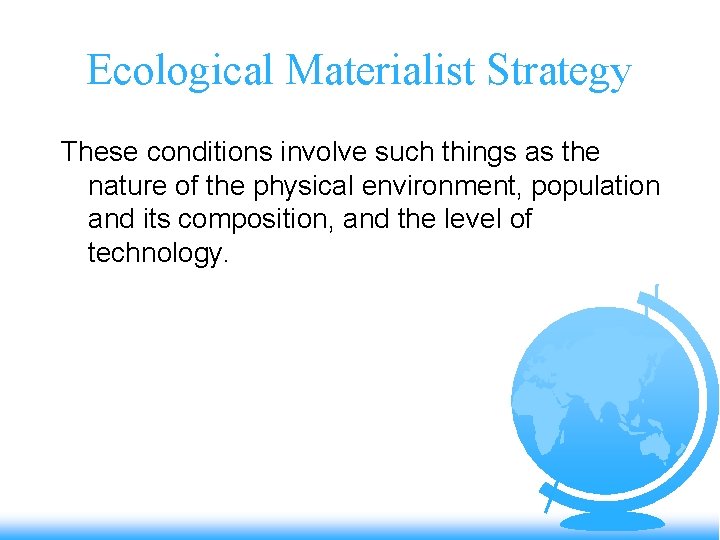 Ecological Materialist Strategy These conditions involve such things as the nature of the physical