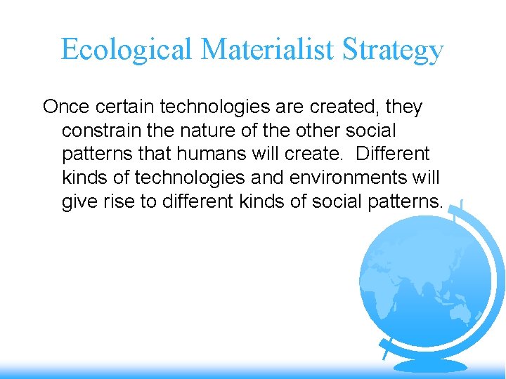 Ecological Materialist Strategy Once certain technologies are created, they constrain the nature of the