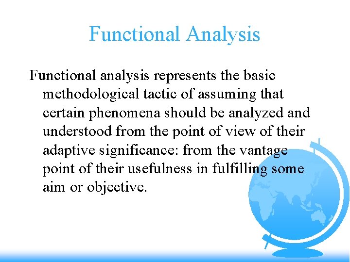 Functional Analysis Functional analysis represents the basic methodological tactic of assuming that certain phenomena