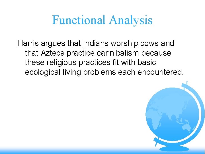 Functional Analysis Harris argues that Indians worship cows and that Aztecs practice cannibalism because