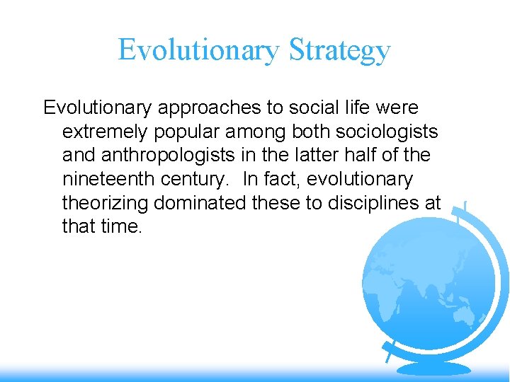 Evolutionary Strategy Evolutionary approaches to social life were extremely popular among both sociologists and