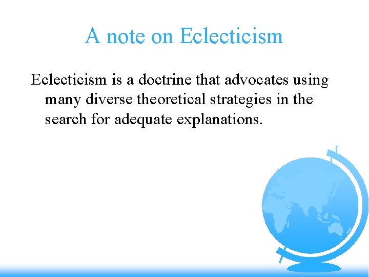 A note on Eclecticism is a doctrine that advocates using many diverse theoretical strategies