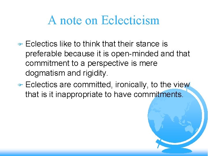 A note on Eclecticism Eclectics like to think that their stance is preferable because