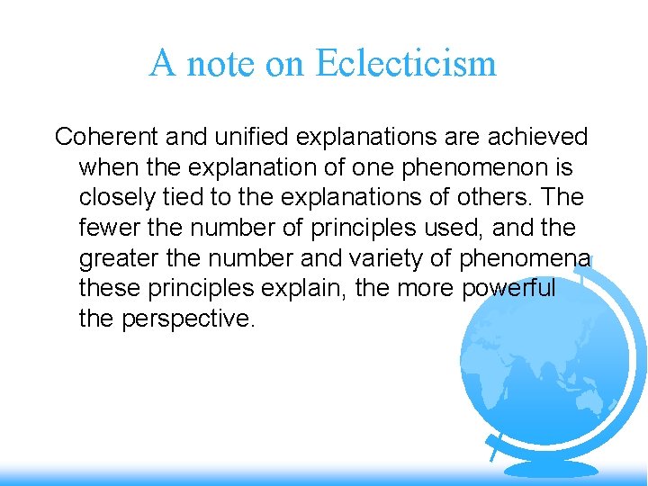 A note on Eclecticism Coherent and unified explanations are achieved when the explanation of