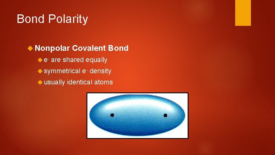 Bond Polarity Nonpolar e- Covalent Bond are shared equally symmetrical usually e- density identical