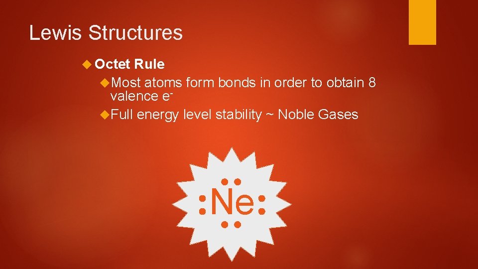 Lewis Structures Octet Rule Most atoms form bonds in order to obtain 8 valence