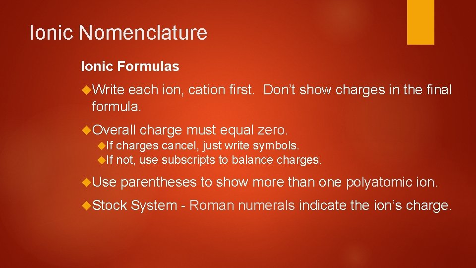 Ionic Nomenclature Ionic Formulas Write each ion, cation first. Don’t show charges in the