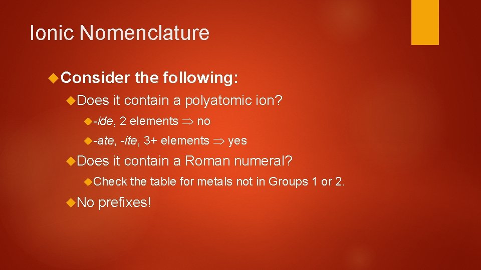 Ionic Nomenclature Consider Does the following: it contain a polyatomic ion? -ide, 2 elements