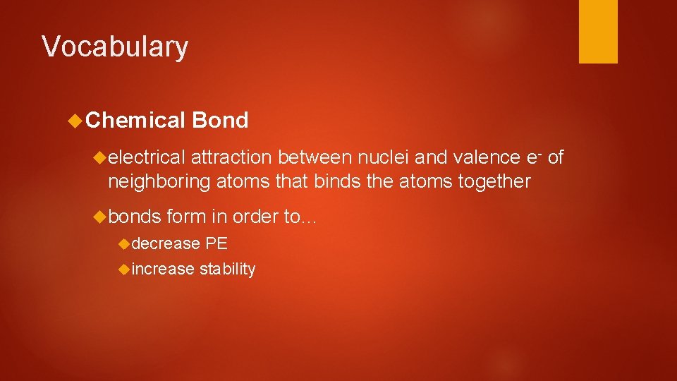 Vocabulary Chemical Bond electrical attraction between nuclei and valence e- of neighboring atoms that