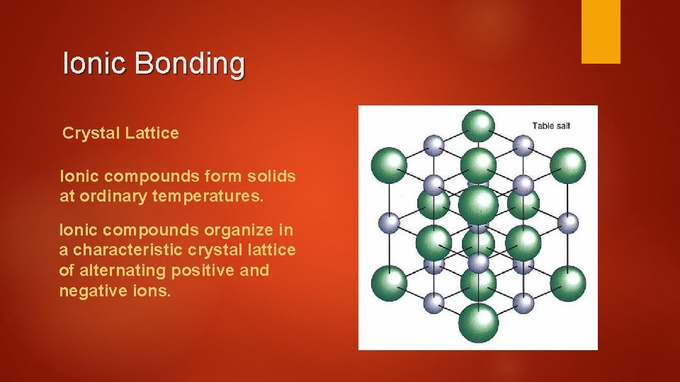 Ionic Bonding Crystal Lattice Ionic compounds form solids at ordinary temperatures. Ionic compounds organize