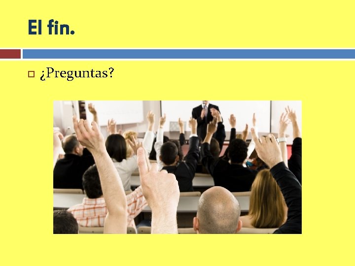 El fin. ¿Preguntas? 