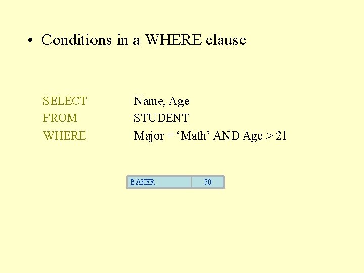  • Conditions in a WHERE clause SELECT FROM WHERE Name, Age STUDENT Major