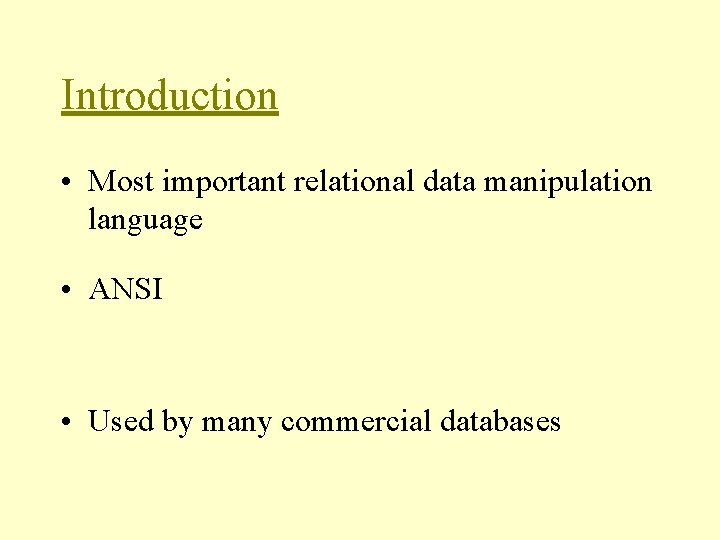 Introduction • Most important relational data manipulation language • ANSI • Used by many