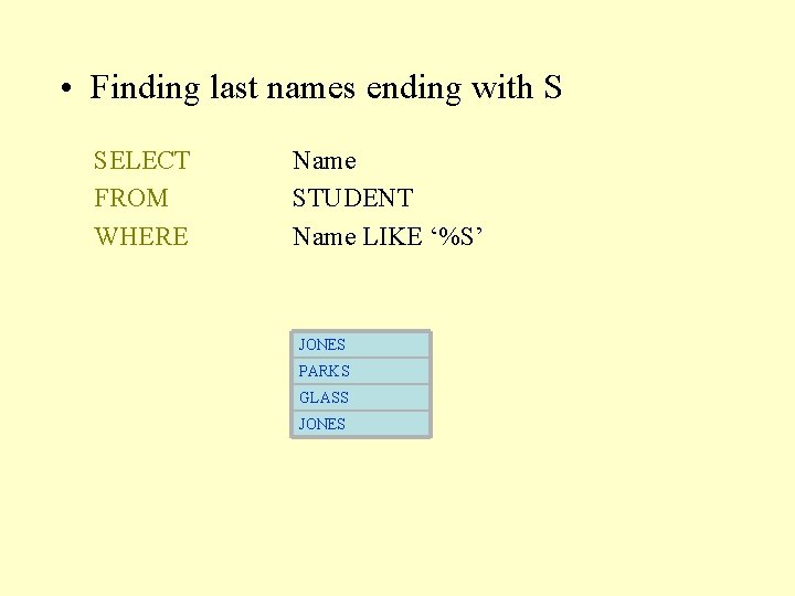  • Finding last names ending with S SELECT FROM WHERE Name STUDENT Name