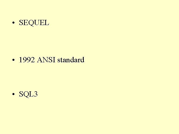  • SEQUEL • 1992 ANSI standard • SQL 3 