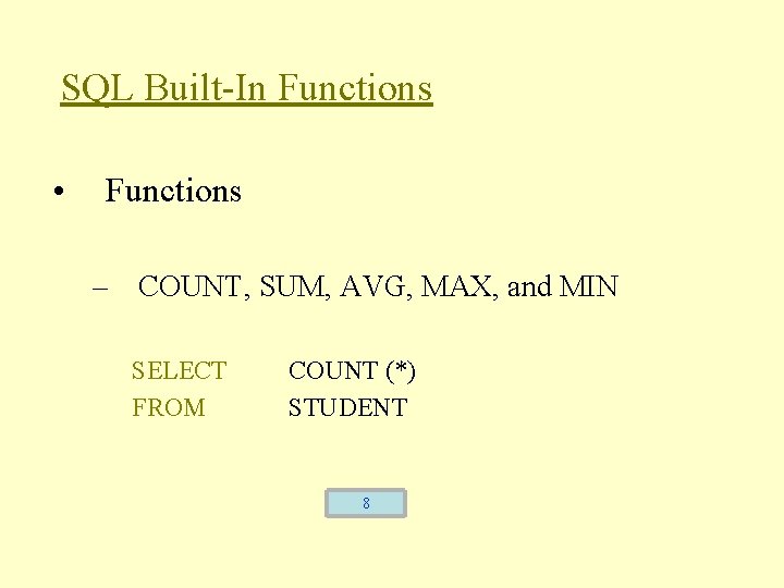 SQL Built-In Functions • Functions – COUNT, SUM, AVG, MAX, and MIN SELECT FROM