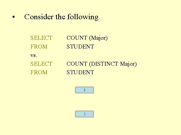  • Consider the following SELECT FROM vs. SELECT FROM COUNT (Major) STUDENT COUNT