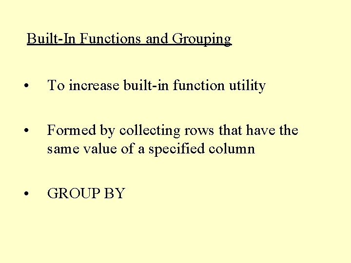 Built-In Functions and Grouping • To increase built-in function utility • Formed by collecting