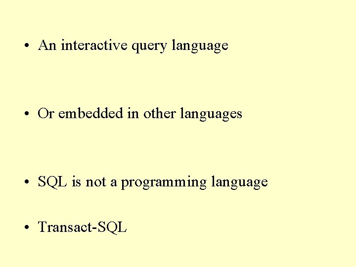  • An interactive query language • Or embedded in other languages • SQL