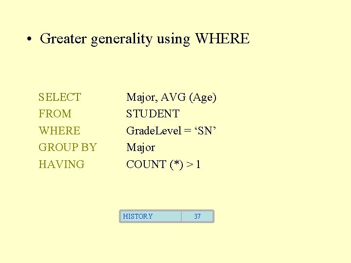  • Greater generality using WHERE SELECT FROM WHERE GROUP BY HAVING Major, AVG