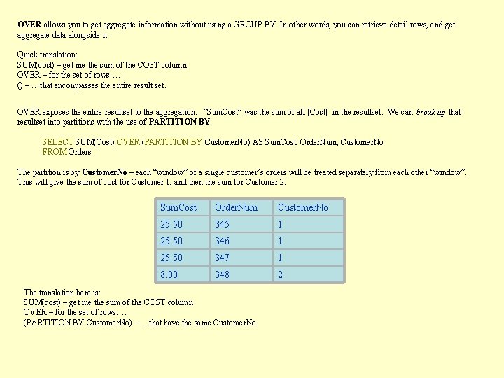 OVER allows you to get aggregate information without using a GROUP BY. In other