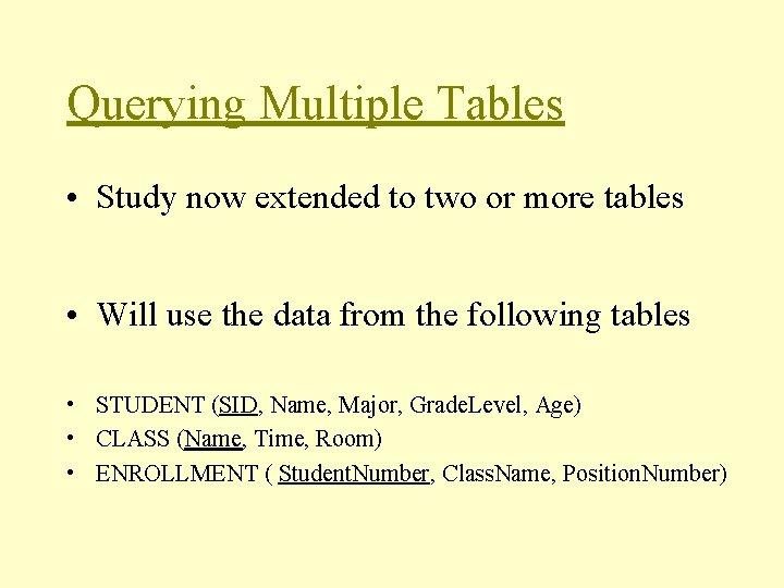 Querying Multiple Tables • Study now extended to two or more tables • Will