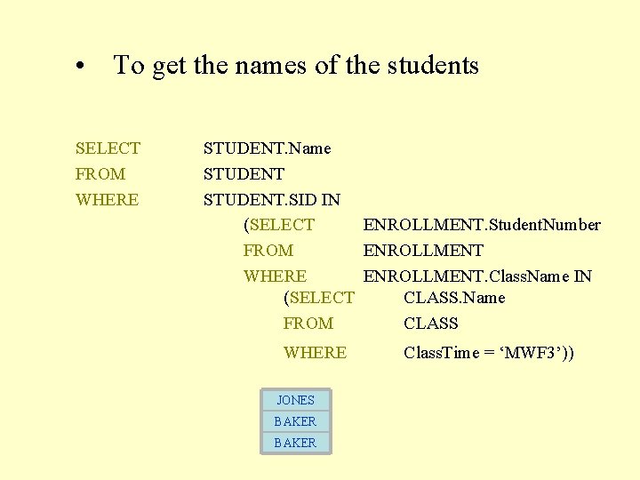  • To get the names of the students SELECT FROM WHERE STUDENT. Name