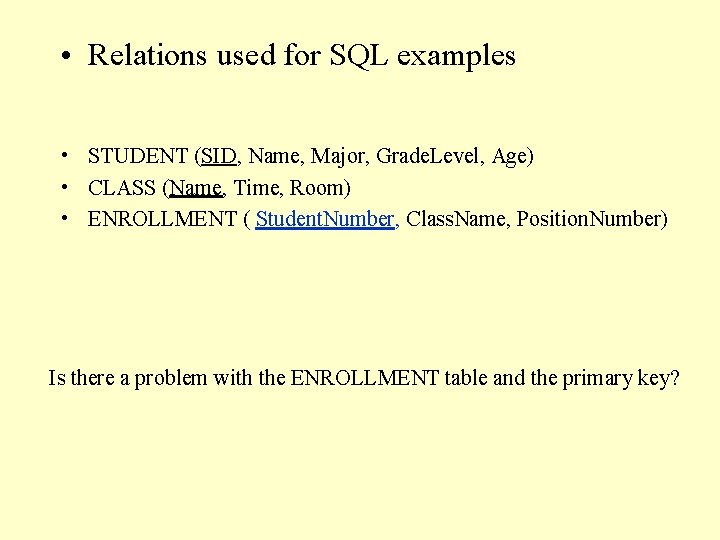  • Relations used for SQL examples • STUDENT (SID, Name, Major, Grade. Level,