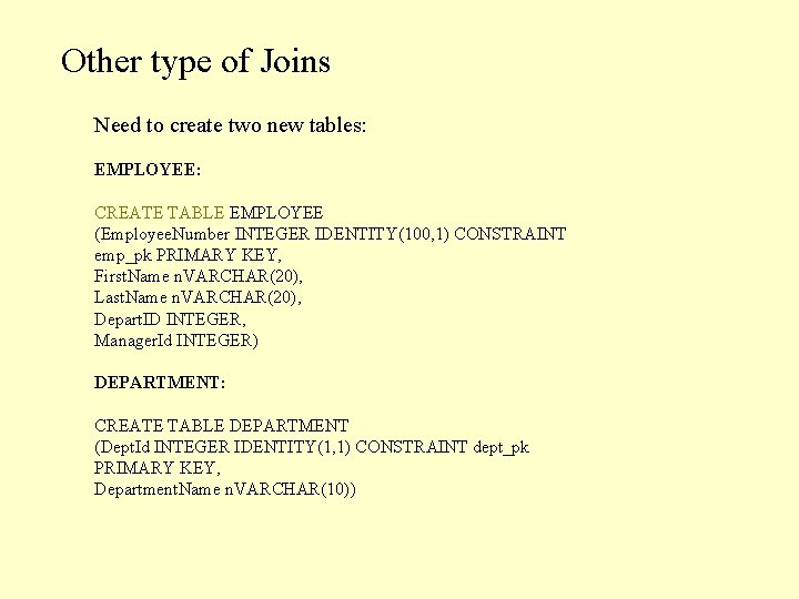 Other type of Joins Need to create two new tables: EMPLOYEE: CREATE TABLE EMPLOYEE