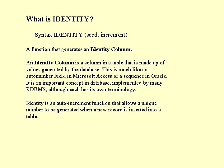 What is IDENTITY? Syntax IDENTITY (seed, increment) A function that generates an Identity Column.