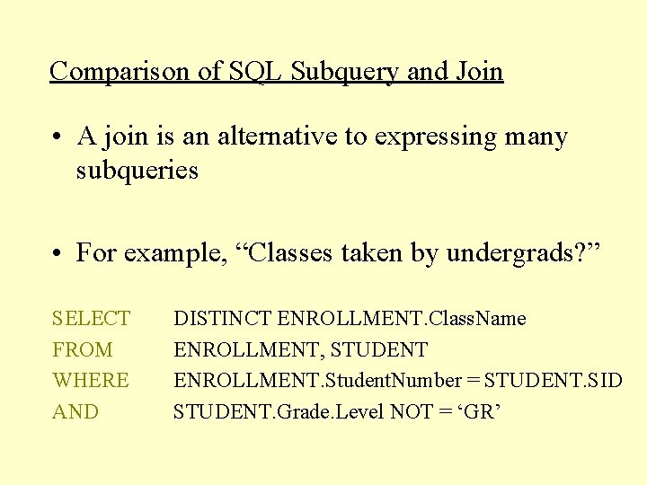 Comparison of SQL Subquery and Join • A join is an alternative to expressing