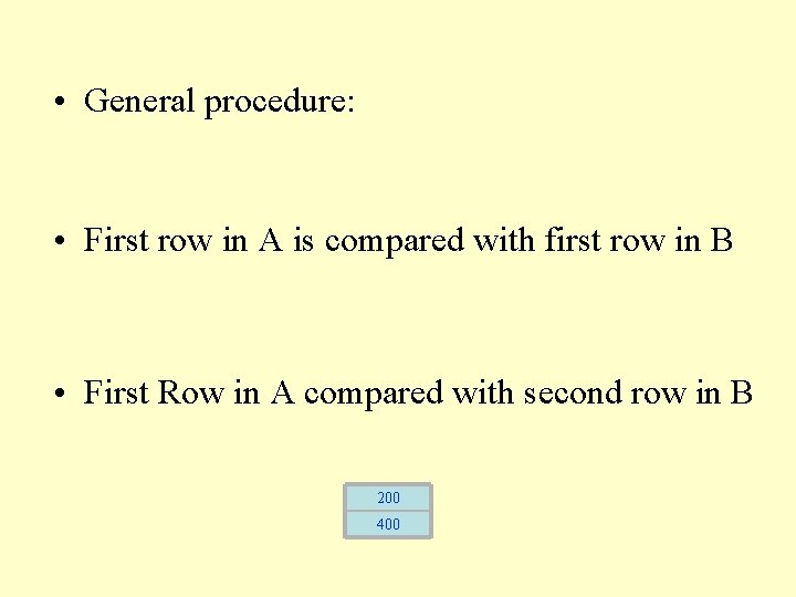  • General procedure: • First row in A is compared with first row