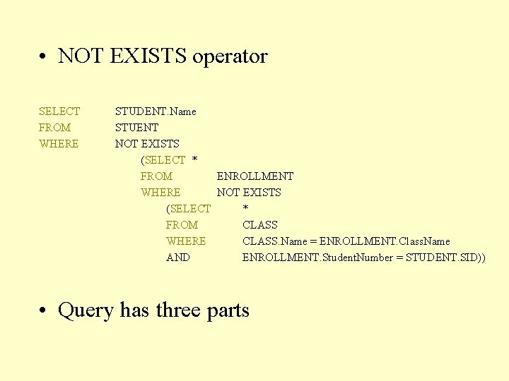  • NOT EXISTS operator SELECT FROM WHERE STUDENT. Name STUENT NOT EXISTS (SELECT
