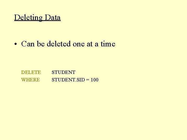 Deleting Data • Can be deleted one at a time DELETE WHERE STUDENT. SID