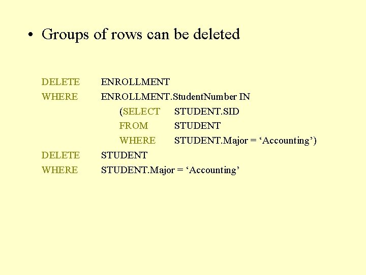  • Groups of rows can be deleted DELETE WHERE ENROLLMENT. Student. Number IN