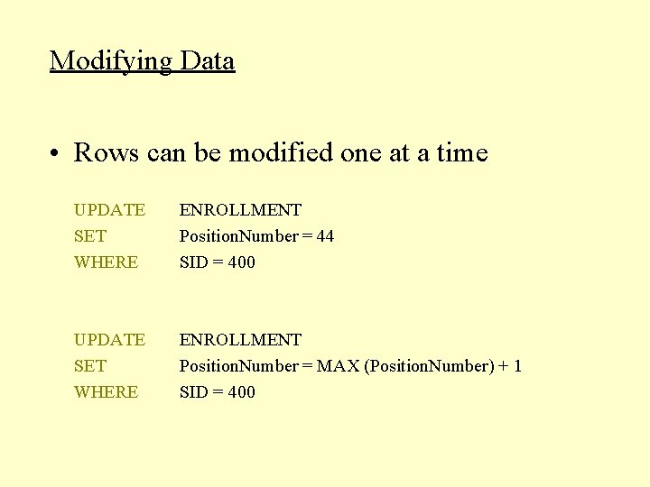 Modifying Data • Rows can be modified one at a time UPDATE SET WHERE