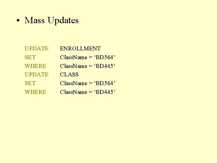  • Mass Updates UPDATE SET WHERE ENROLLMENT Class. Name = ‘BD 564’ Class.