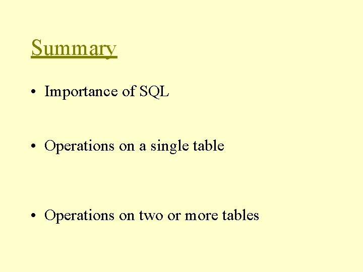 Summary • Importance of SQL • Operations on a single table • Operations on