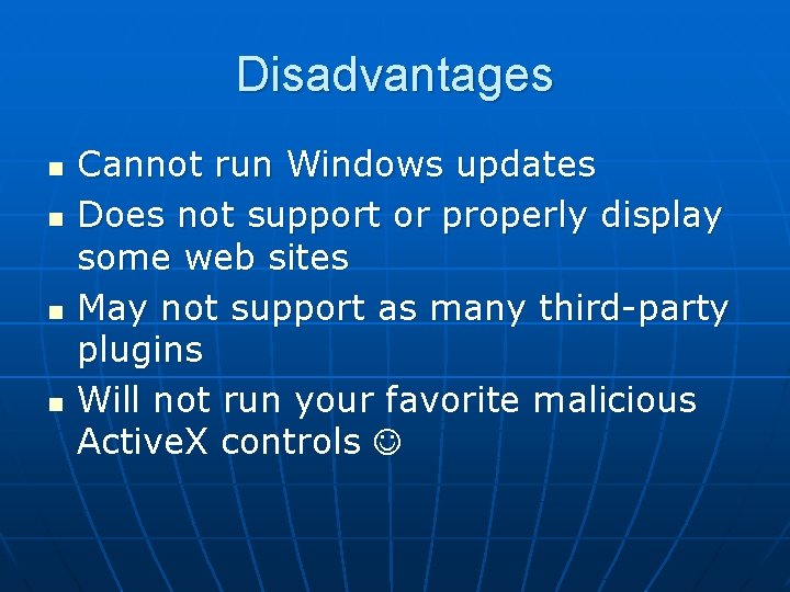 Disadvantages n n Cannot run Windows updates Does not support or properly display some
