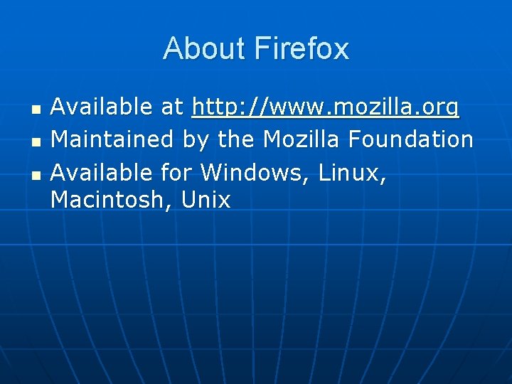 About Firefox n n n Available at http: //www. mozilla. org Maintained by the