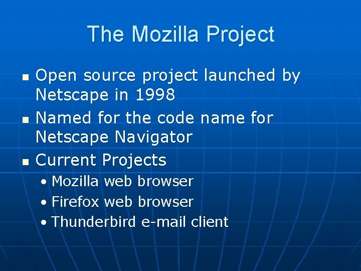 The Mozilla Project n n n Open source project launched by Netscape in 1998